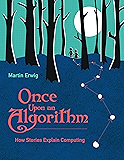 Once Upon an Algorithm: How Stories Explain Computing (The MIT Press)