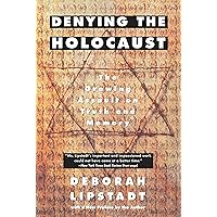 Denying the Holocaust: The Growing Assault on Truth and Memory