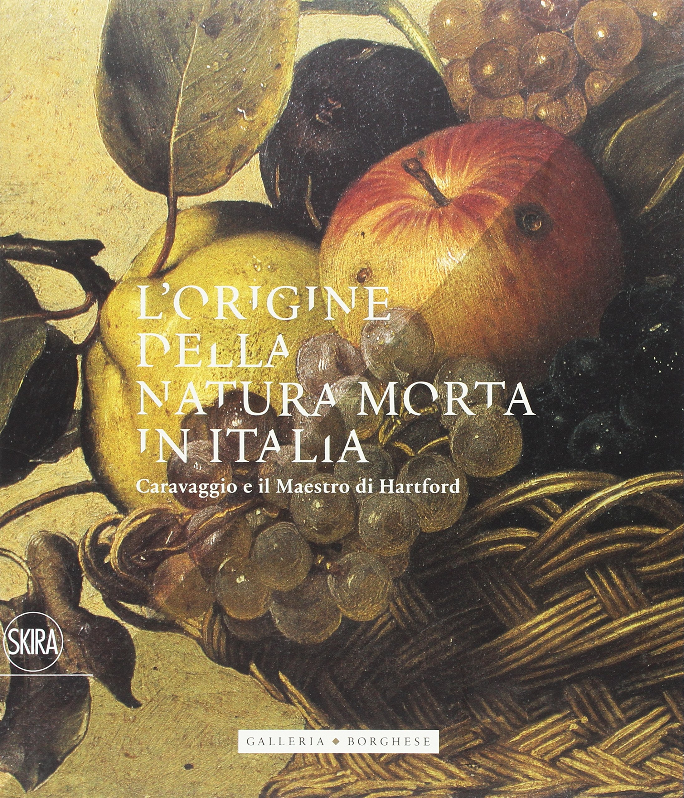 L Origine Della Natura Morta In Italia Caravaggio E Il Maestro Di Hartford Amazon Com Books