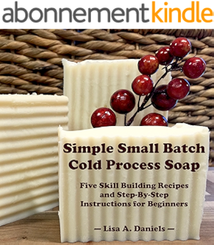 Download Simple Small Batch Cold Process Soap: Five Skill Building Recipes and Detailed Instructions for Beginners (English Edition) PDF