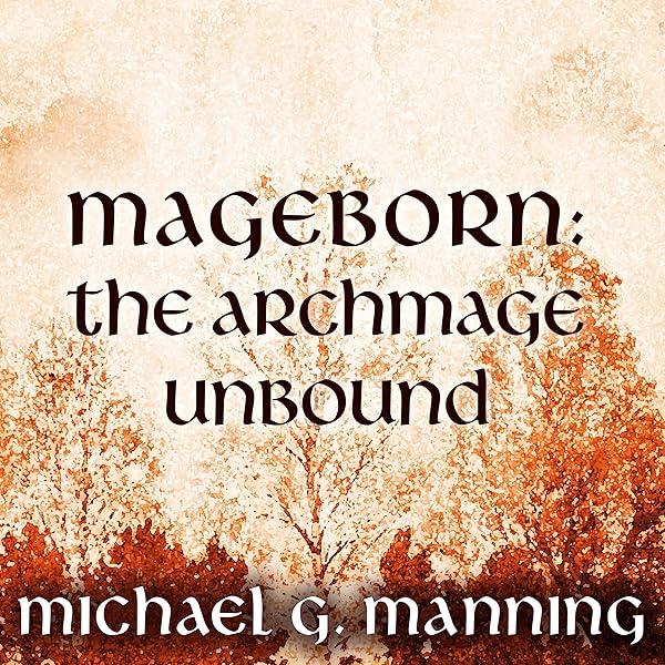 The Archmage Unbound Mageborn Book 3 Audible Audio Edition Michael G Manning Todd Mclaren Tantor Audio Audible Audiobooks Amazon Com