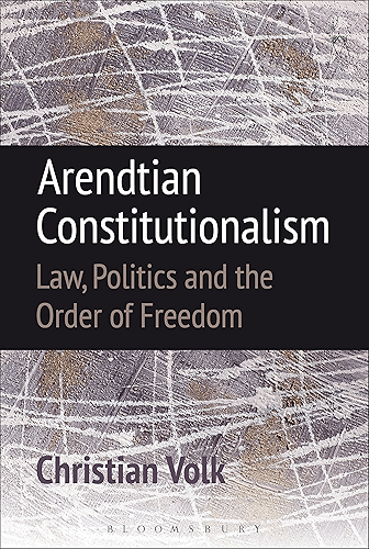 Download Arendtian Constitutionalism: Law, Politics and the Order of Freedom (English Edition) PDF