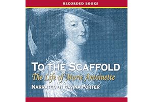 To the Scaffold: The Life of Marie Antoinette
