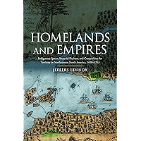 Homelands and Empires: Indigenous Spaces, Imperial Fictions, and Competition for Territory in Northeastern North America… book cover Homelands and Empires: Indigenous Spaces, Imperial Fictions, and Competition for Territory in Northeastern North America… book cover