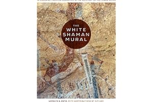 The White Shaman Mural: An Enduring Creation Narrative in the Rock Art of the Lower Pecos