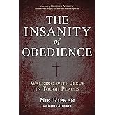 The Insanity of Obedience: Walking with Jesus in Tough Places