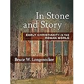 In Stone and Story: Early Christianity in the Roman World