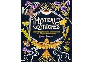 Mystical Stitches: Embroidery for Personal Empowerment and Magical Embellishment