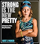 Strong Is the New Pretty: A Celebration of Girls Being Themselves