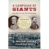 A Campaign of Giants--The Battle for Petersburg: Volume 1: From the Crossing of the James to the Crater (Civil War America)