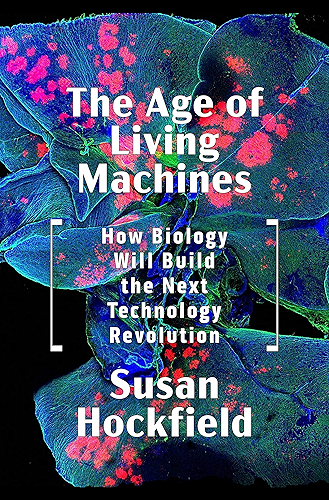 Download The Age of Living Machines: How Biology Will Build the Next Technology Revolution (English Edition) PDF