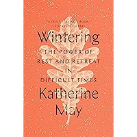 Wintering: The Power of Rest and Retreat in Difficult Times