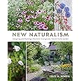 New Naturalism: Designing and Planting a Resilient, Ecologically Vibrant Home Garden
