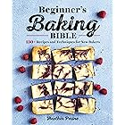 Beginner's Baking Bible: 130+ Recipes and Techniques for New Bakers