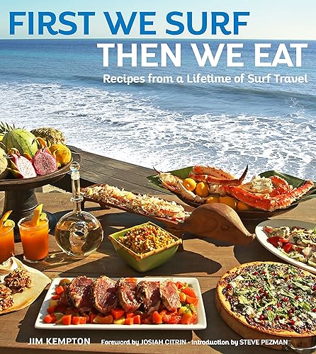 Download First We Surf, Then We Eat: Recipes from a Lifetime of Surf Travel PDF