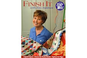 Finish It with Alex Anderson: 6 Quilt Projects Choose the Perfect Border Options for Edges