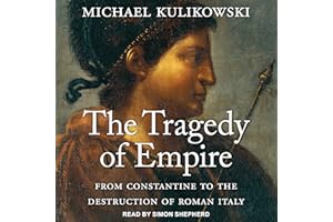 The Tragedy of Empire: From Constantine to the Destruction of Roman Italy