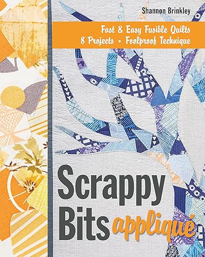Download Scrappy Bits Appliqué: Fast & Easy Fusible Quilts, 8 Projects, Foolproof Technique PDF