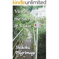 Visiting the Sacred Sites of Kukai: A Guidebook to the Shikoku Pilgrimage