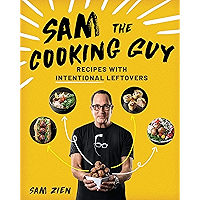 Sam the Cooking Guy: Recipes with Intentional Leftovers book cover Sam the Cooking Guy: Recipes with Intentional Leftovers book cover