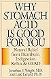 Why Stomach Acid Is Good for You: Natural Relief from Heartburn, Indigestion, Reflux and GERD