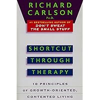Shortcut through Therapy: Ten Principles of Growth-Oriented, Contented Living