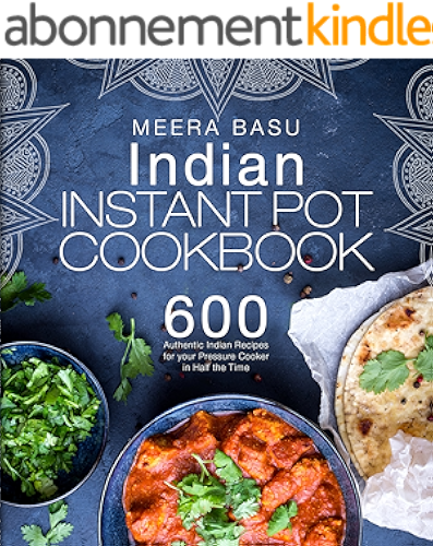 Download Indian Instant Pot Cookbook: 600 Authentic Indian Recipes for your Pressure Cooker in Half the Time (Taste of India Series) (English Edition) PDF