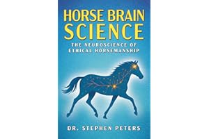 Horse Brain Science: The Neuroscience of Ethical Horsemanship
