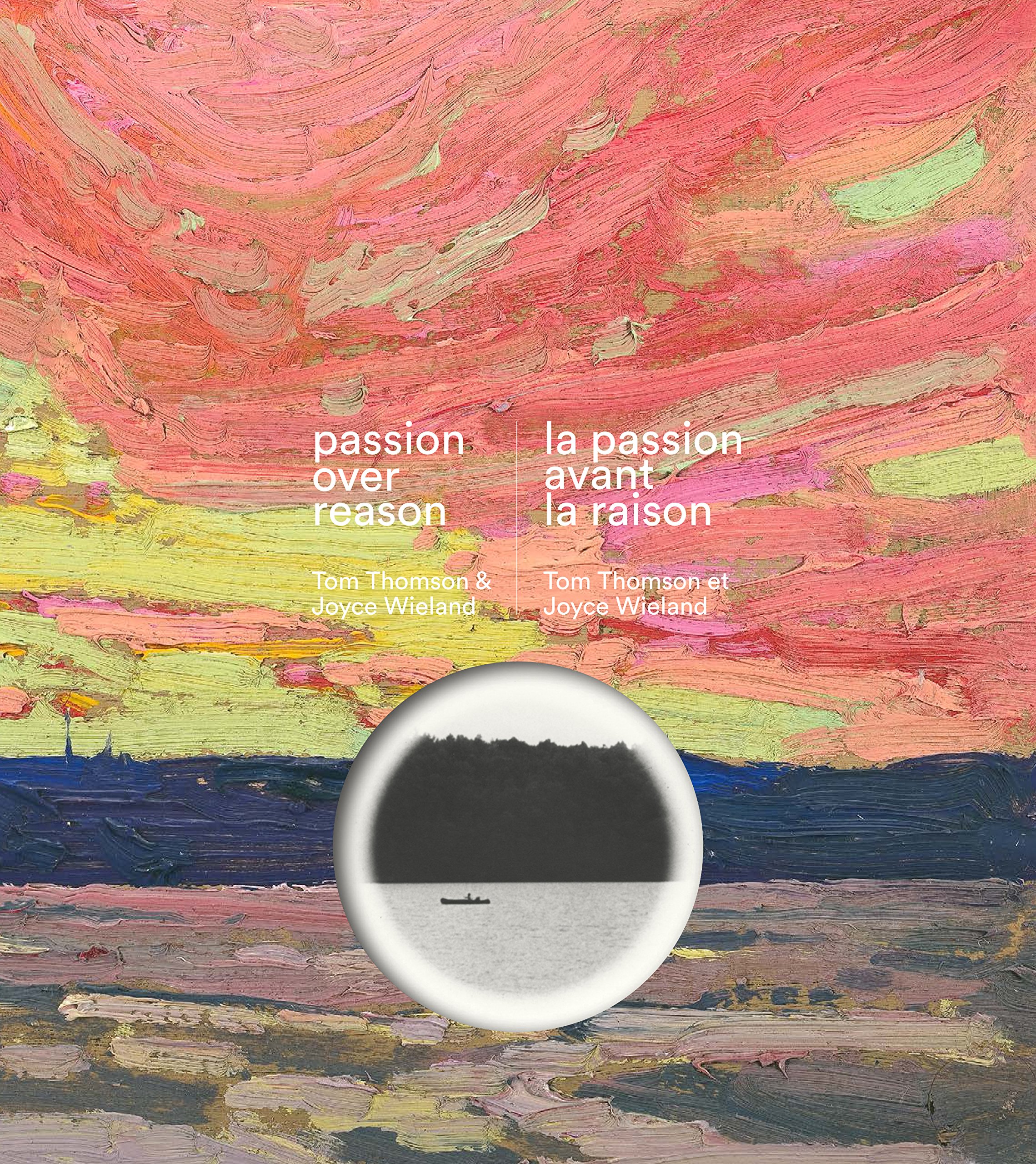 Passion Over Reason La Passion Avant La Raison Tom Thomson Joyce Wieland English And French Edition Stanners Sarah 9781486804801 Amazon Com Books