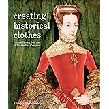 Creating Historical Clothes: Pattern cutting from Tudor to Victorian times