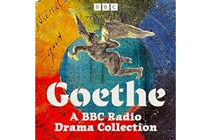 Goethe: A BBC Radio Drama Collection: Six Full-Cast Dramatisations Including Faust, The Sorrows of Young Werther and More