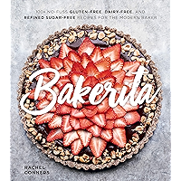 Bakerita: 100+ No-Fuss Gluten-Free, Dairy-Free, and Refined Sugar-Free Recipes for the Modern Baker book cover Bakerita: 100+ No-Fuss Gluten-Free, Dairy-Free, and Refined Sugar-Free Recipes for the Modern Baker book cover