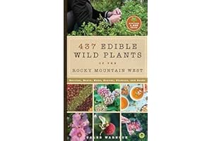 FAMILIUS 437 Edible Wild Plants of the Rocky Mountain West: Berries, Roots, Nuts, Greens, Flowers, and Seeds