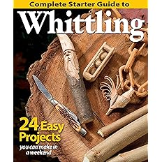 Complete Starter Guide to Whittling: 24 Easy Projects You Can Make in a Weekend (Fox Chapel Publishing) Beginner-Friendly Ste