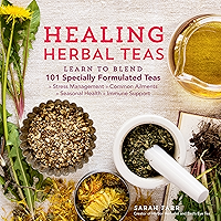 Healing Herbal Teas: Learn to Blend 101 Specially Formulated Teas for Stress Management, Common Ailments, Seasonal… book cover