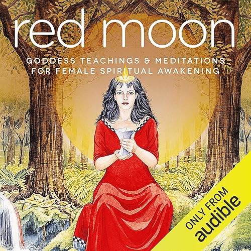 Download Red Moon: Goddess Teachings & Meditations for Female Confidence, Sexuality, Stress & Spirituality PDF