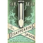 The Disappearing Spoon: And Other True Tales of Madness, Love, and the History of the World from the Periodic Table of the El