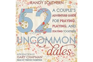 52 Uncommon Dates: A Couple's Adventure Guide for Praying, Playing, and Staying Together