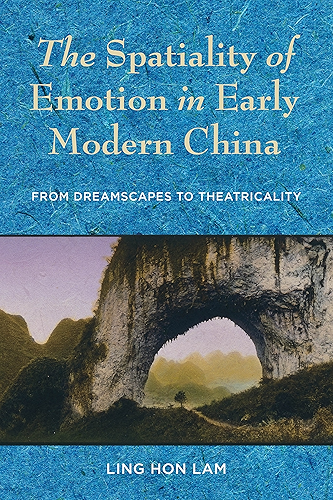 Download The Spatiality of Emotion in Early Modern China: From Dreamscapes to Theatricality (English Edition) PDF