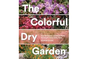The Colorful Dry Garden: Over 100 Flowers and Vibrant Plants for Drought, Desert & Dry Times