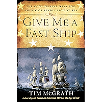 Give Me a Fast Ship: The Continental Navy and America's Revolution at Sea book cover