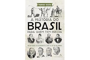 A história do Brasil para quem tem pressa: Dos bastidores do descobrimento à crise de 2015 em 200 páginas! (Série Para quem T