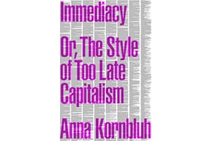 Immediacy: Or, The Style of Too Late Capitalism
