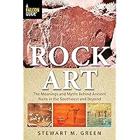 Rock Art: The Meanings and Myths Behind Ancient Ruins in the Southwest and Beyond