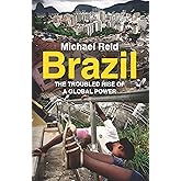 Brazil: The Troubled Rise of a Global Power