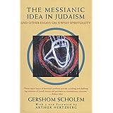 The Messianic Idea in Judaism: And Other Essays on Jewish Spirituality