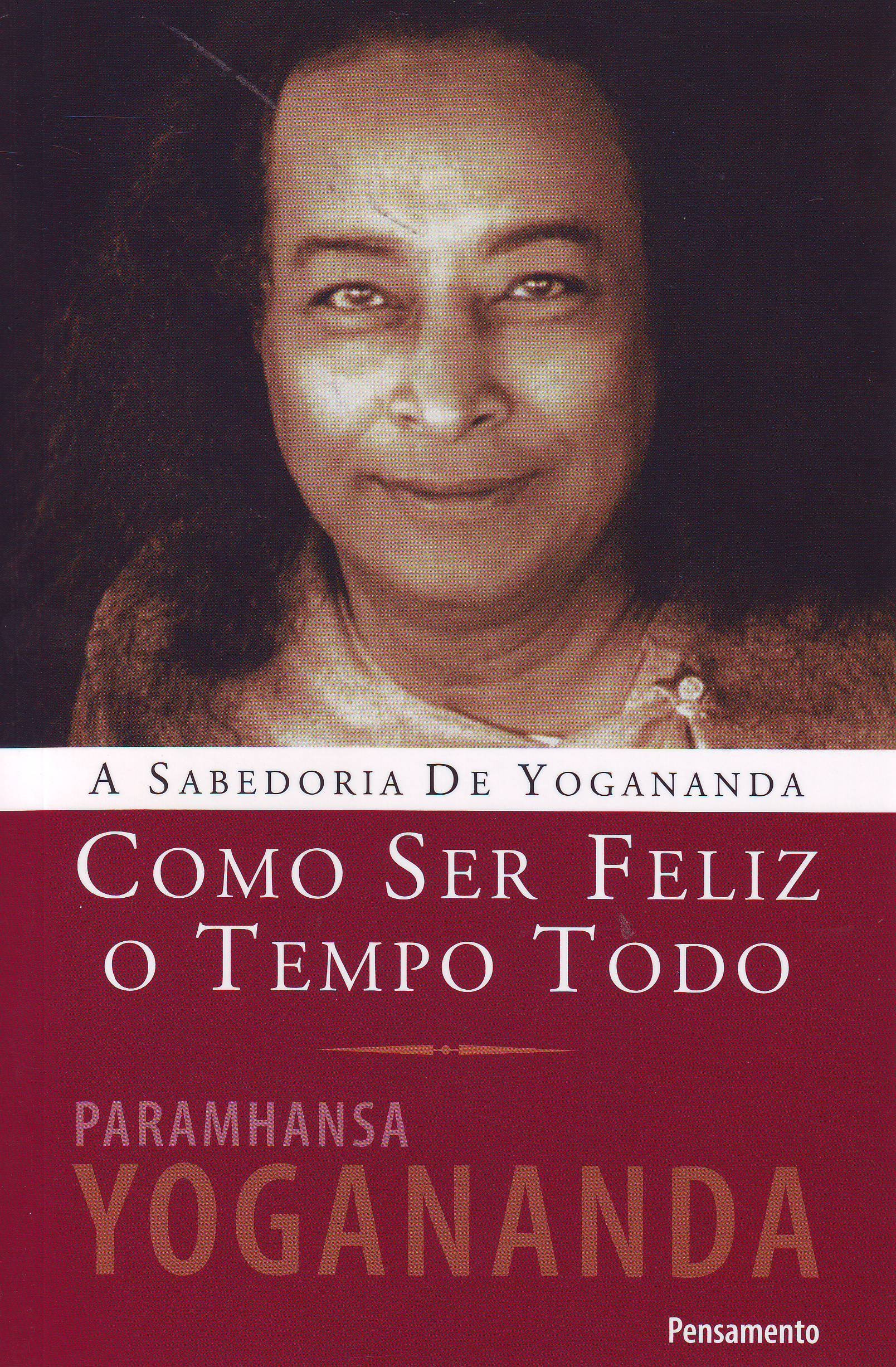 Como Ser Feliz o Tempo Todo PDF Paramhansa Yogananda Como Ser Feliz o Tempo Todo PDF Paramhansa Yogananda