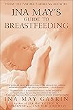 Ina May's Guide to Breastfeeding: From the Nation's Leading Midwife