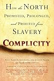 Complicity: How the North Promoted, Prolonged, and Profited from Slavery
