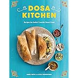 Dosa Kitchen: Recipes for India's Favorite Street Food: A Cookbook